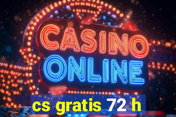 cs gratis 72 h